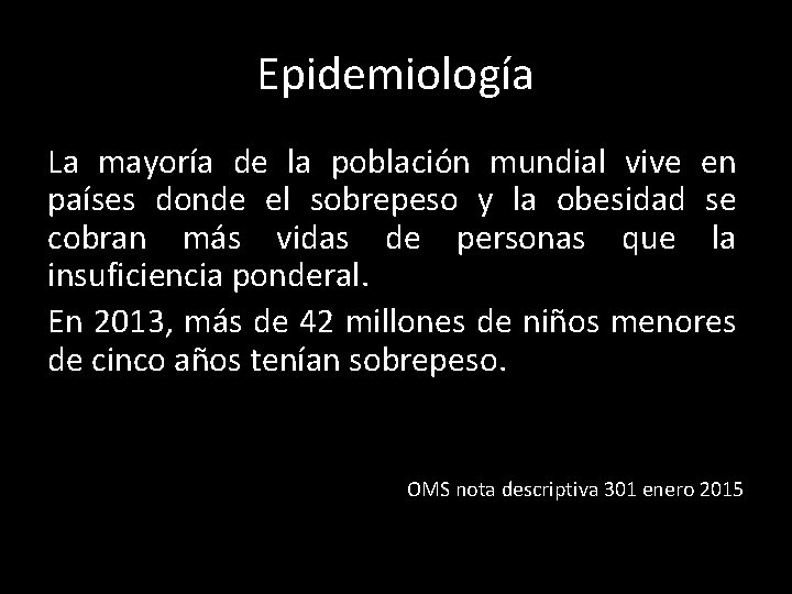 Epidemiología La mayoría de la población mundial vive en países donde el sobrepeso y