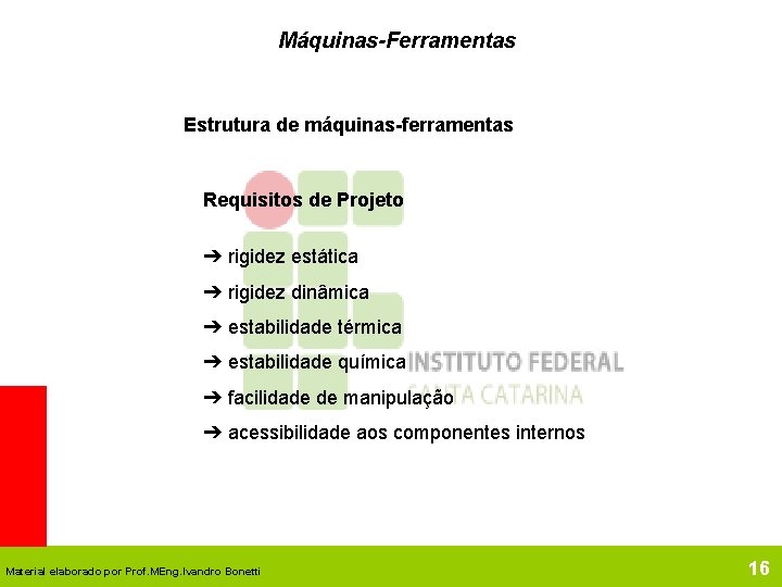 Máquinas-Ferramentas Estrutura de máquinas-ferramentas Requisitos de Projeto ➔ rigidez estática ➔ rigidez dinâmica ➔