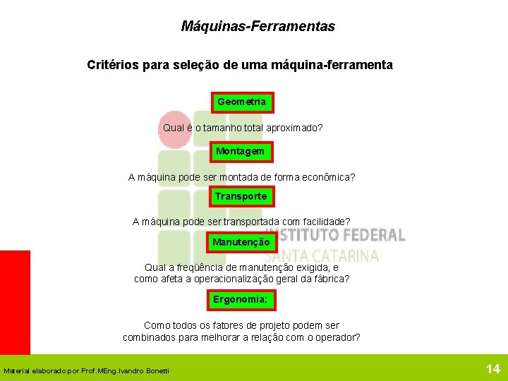 Máquinas-Ferramentas Critérios para seleção de uma máquina-ferramenta Geometria Qual é o tamanho total aproximado?