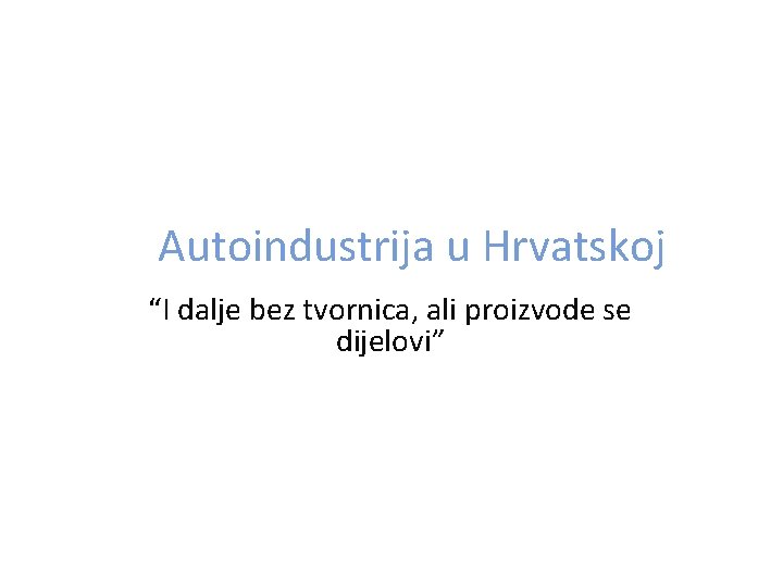 Autoindustrija u Hrvatskoj “I dalje bez tvornica, ali proizvode se dijelovi” 