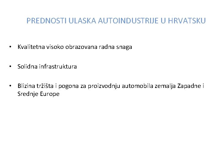 PREDNOSTI ULASKA AUTOINDUSTRIJE U HRVATSKU • Kvalitetna visoko obrazovana radna snaga • Solidna infrastruktura