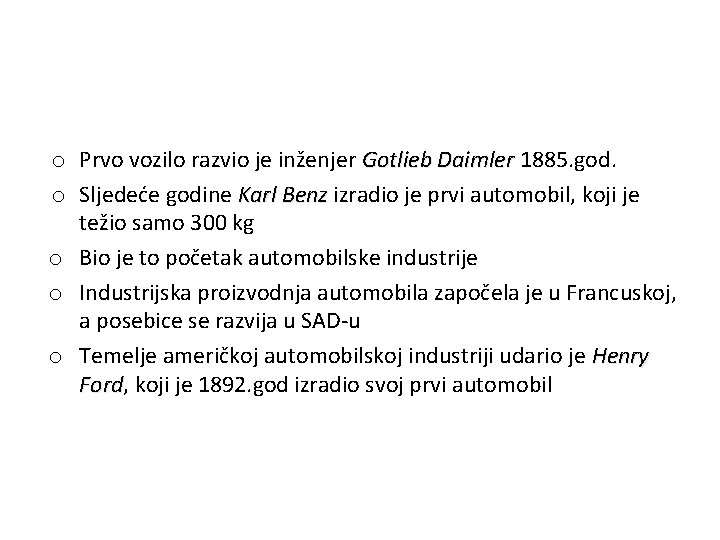 o Prvo vozilo razvio je inženjer Gotlieb Daimler 1885. god. o Sljedeće godine Karl