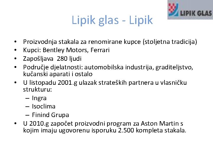 Lipik glas - Lipik Proizvodnja stakala za renomirane kupce (stoljetna tradicija) Kupci: Bentley Motors,