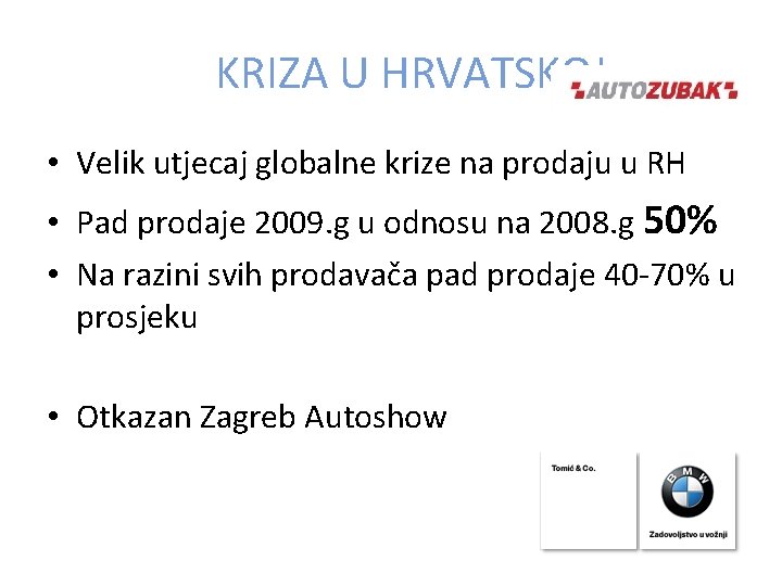 KRIZA U HRVATSKOJ • Velik utjecaj globalne krize na prodaju u RH • Pad