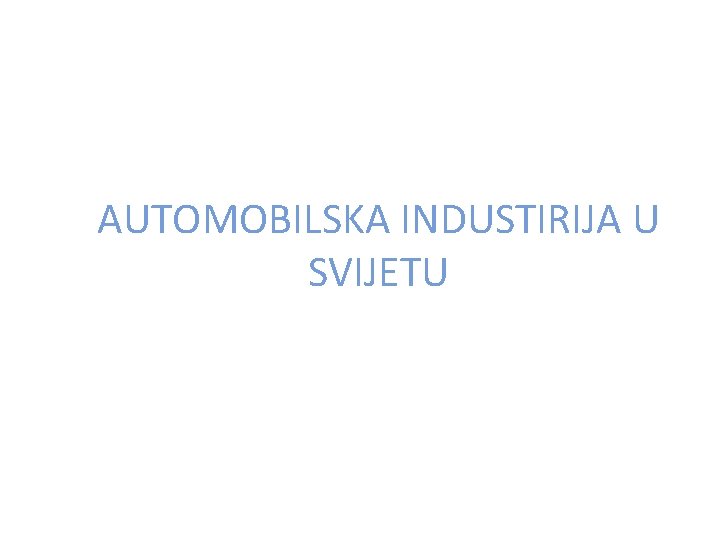 AUTOMOBILSKA INDUSTIRIJA U SVIJETU 