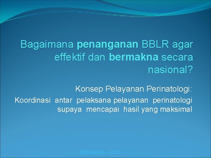 Bagaimana penanganan BBLR agar effektif dan bermakna secara nasional? Konsep Pelayanan Perinatologi: Koordinasi antar