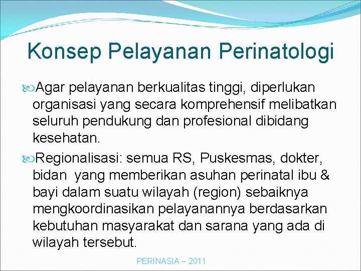 Konsep Pelayanan Perinatologi Agar pelayanan berkualitas tinggi, diperlukan organisasi yang secara komprehensif melibatkan seluruh