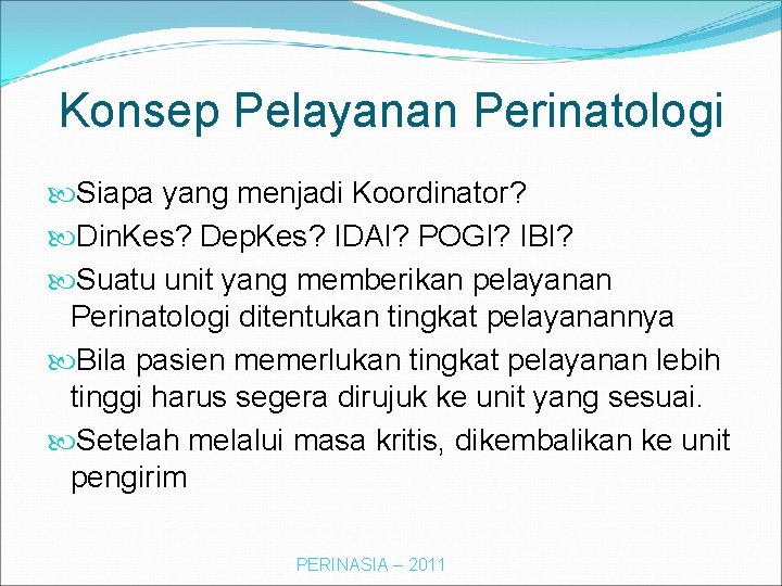 Konsep Pelayanan Perinatologi Siapa yang menjadi Koordinator? Din. Kes? Dep. Kes? IDAI? POGI? IBI?