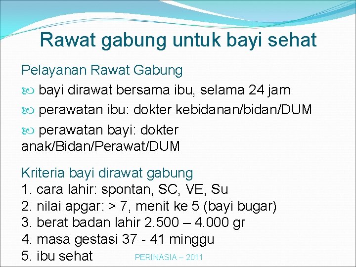 Rawat gabung untuk bayi sehat Pelayanan Rawat Gabung bayi dirawat bersama ibu, selama 24