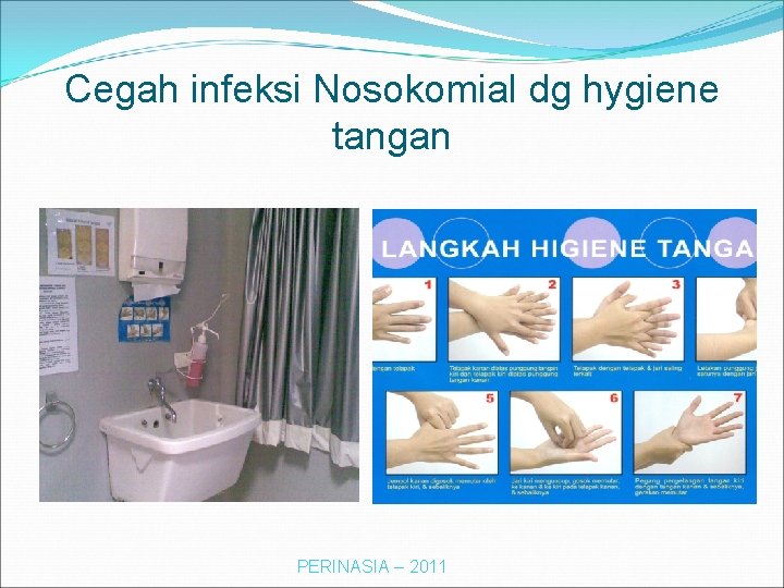 Cegah infeksi Nosokomial dg hygiene tangan PERINASIA – 2011 