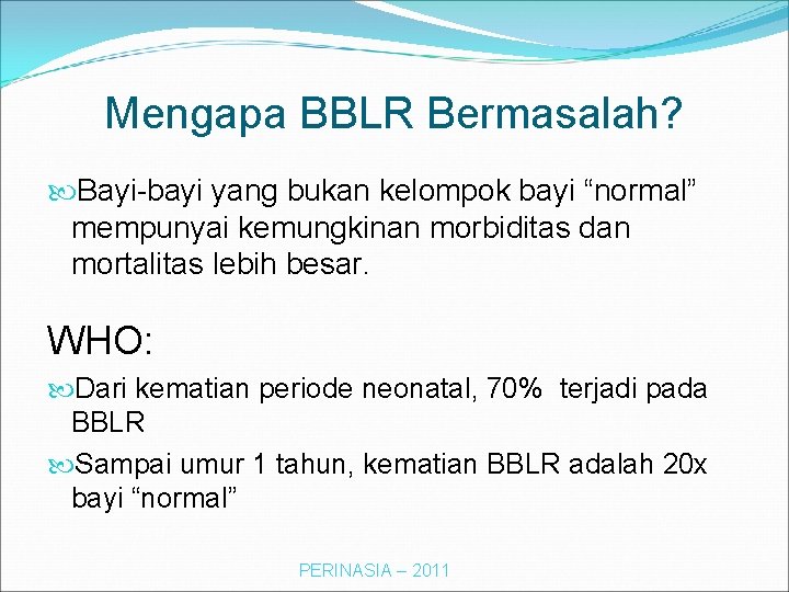 Mengapa BBLR Bermasalah? Bayi-bayi yang bukan kelompok bayi “normal” mempunyai kemungkinan morbiditas dan mortalitas