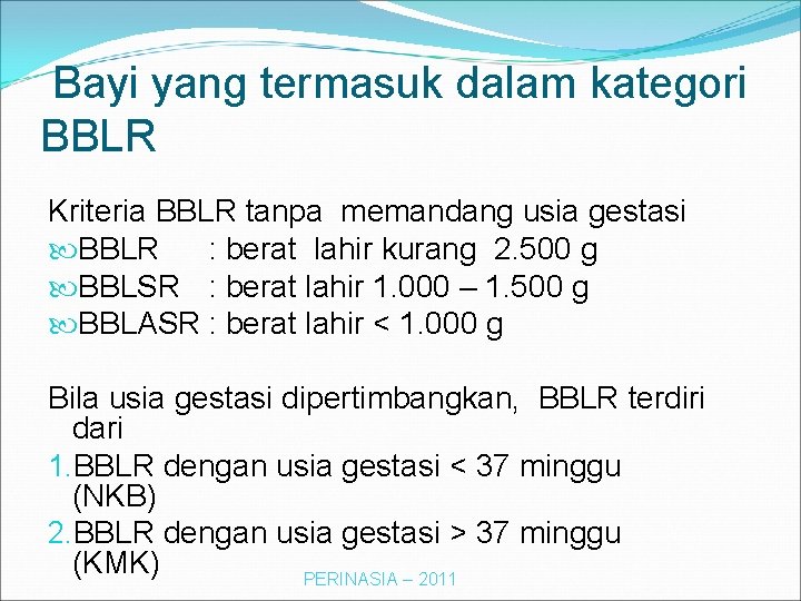 Bayi yang termasuk dalam kategori BBLR Kriteria BBLR tanpa memandang usia gestasi BBLR :