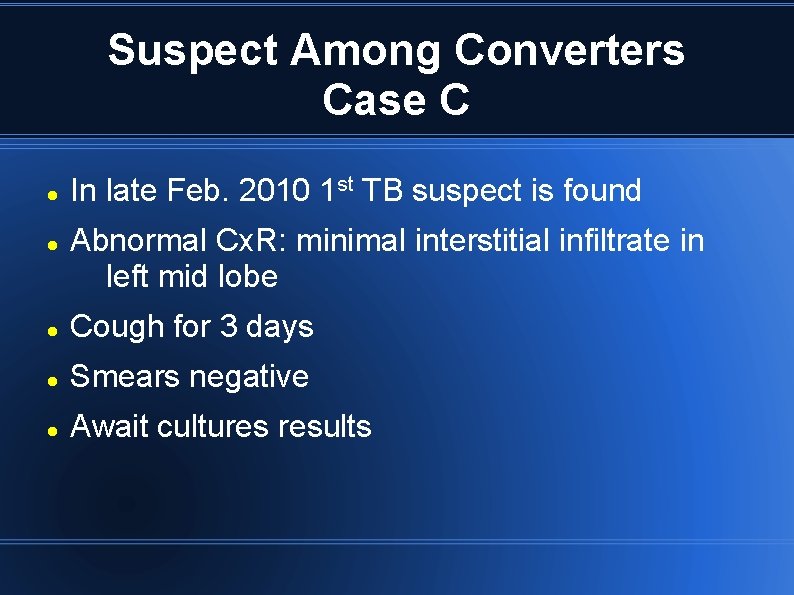 Suspect Among Converters Case C In late Feb. 2010 1 st TB suspect is