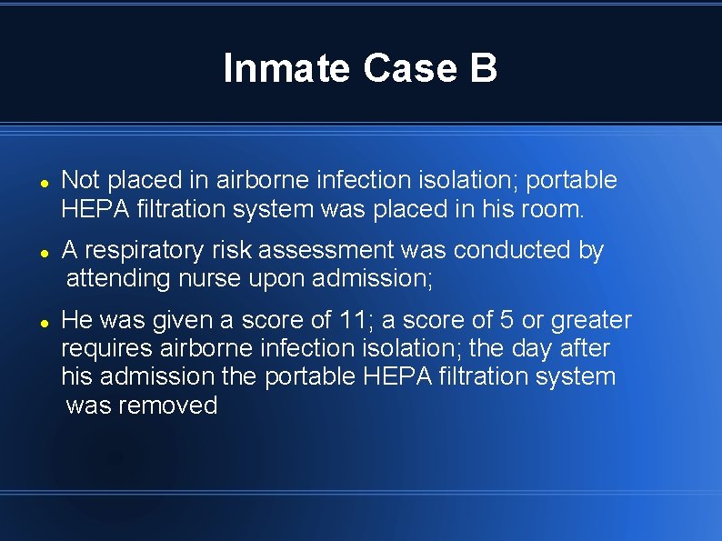 Inmate Case B Not placed in airborne infection isolation; portable HEPA filtration system was