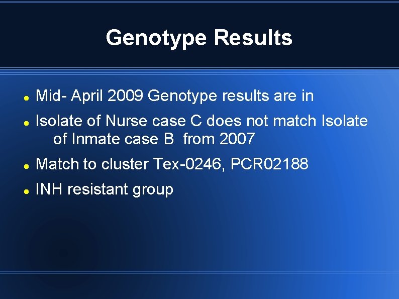 Genotype Results Mid- April 2009 Genotype results are in Isolate of Nurse case C