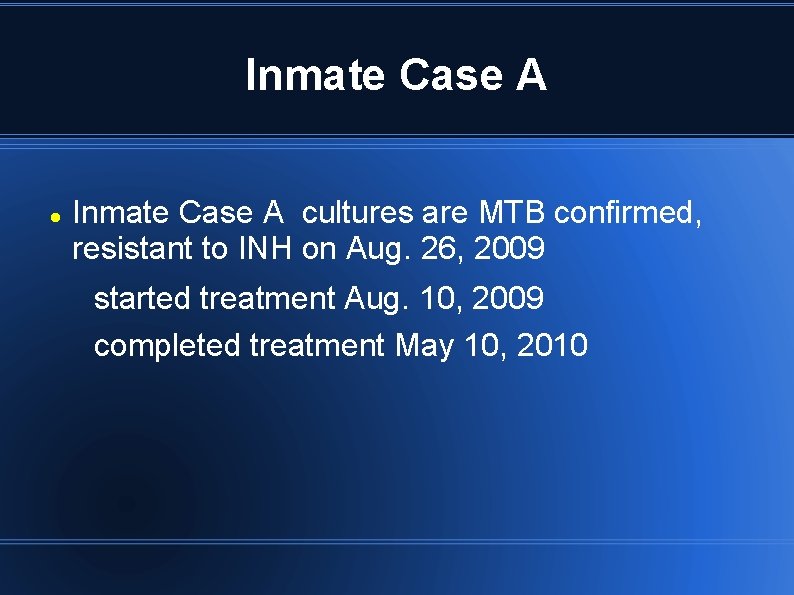 Inmate Case A cultures are MTB confirmed, resistant to INH on Aug. 26, 2009