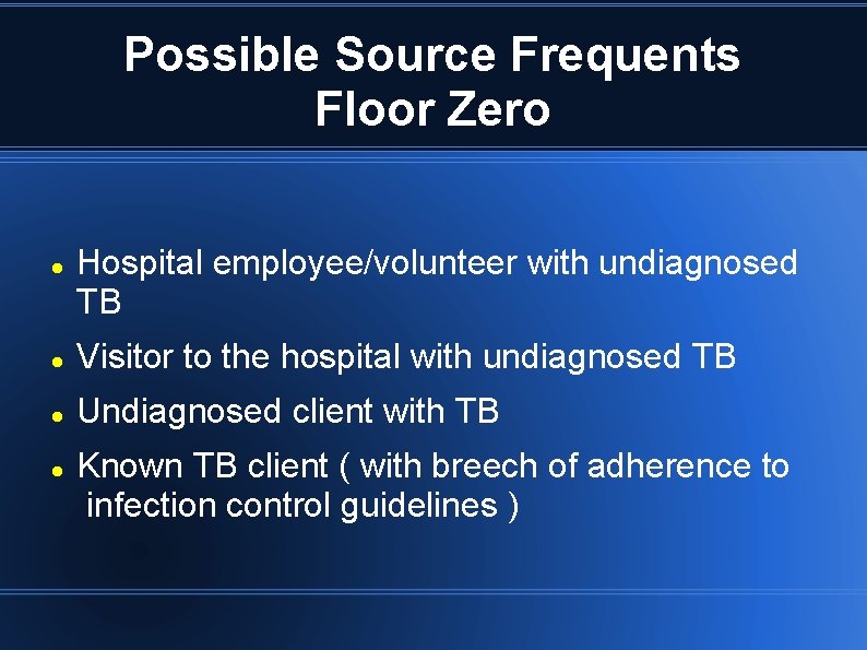 Possible Source Frequents Floor Zero Hospital employee/volunteer with undiagnosed TB Visitor to the hospital