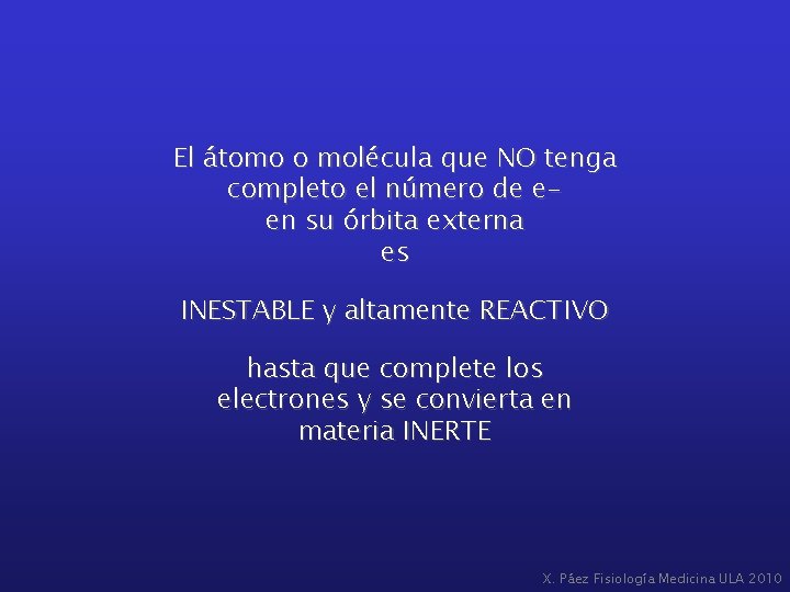 El átomo o molécula que NO tenga completo el número de een su órbita