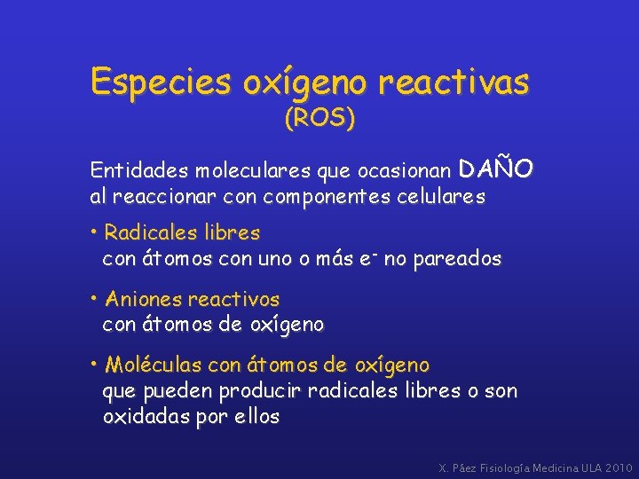 Especies oxígeno reactivas (ROS) Entidades moleculares que ocasionan DAÑO al reaccionar con componentes celulares