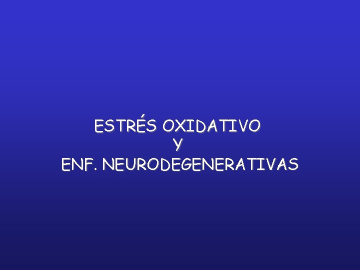 ESTRÉS OXIDATIVO Y ENF. NEURODEGENERATIVAS 