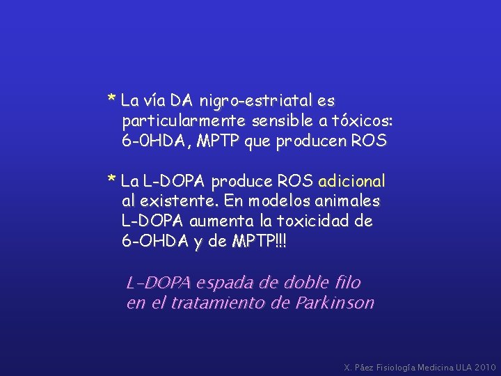 * La vía DA nigro-estriatal es particularmente sensible a tóxicos: 6 -0 HDA, MPTP