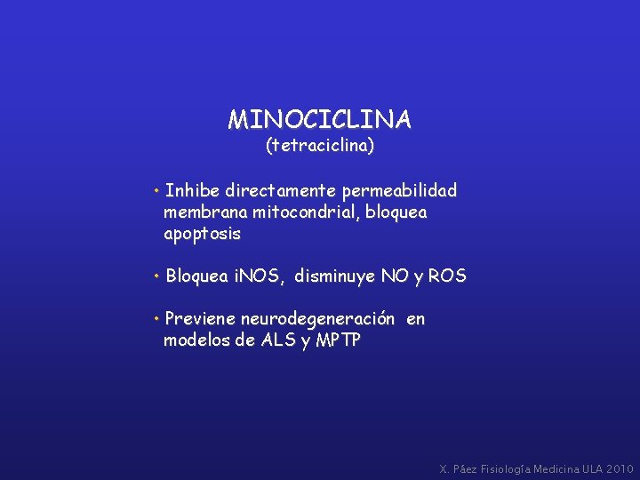 MINOCICLINA (tetraciclina) • Inhibe directamente permeabilidad membrana mitocondrial, bloquea apoptosis • Bloquea i. NOS,