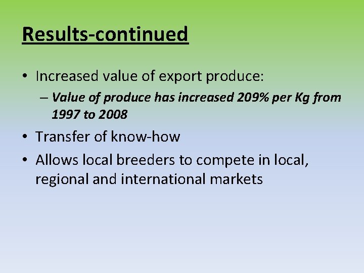 Results-continued • Increased value of export produce: – Value of produce has increased 209%