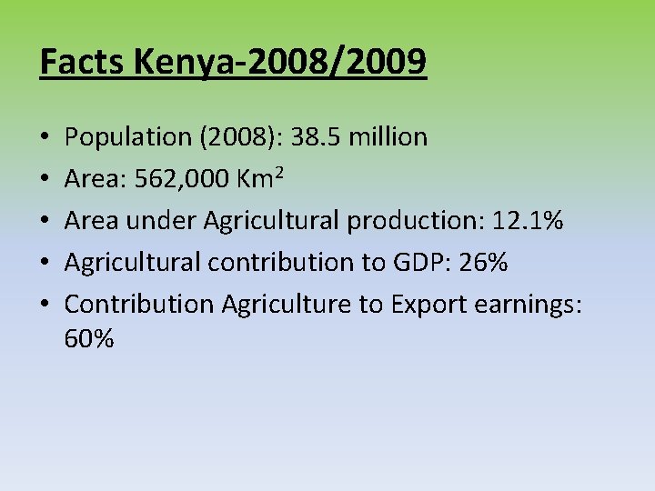 Facts Kenya-2008/2009 • • • Population (2008): 38. 5 million Area: 562, 000 Km