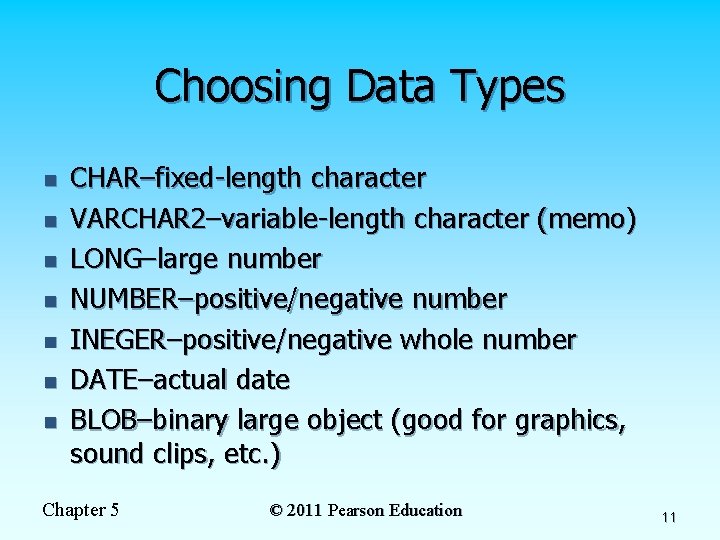Choosing Data Types n n n n CHAR–fixed-length character VARCHAR 2–variable-length character (memo) LONG–large