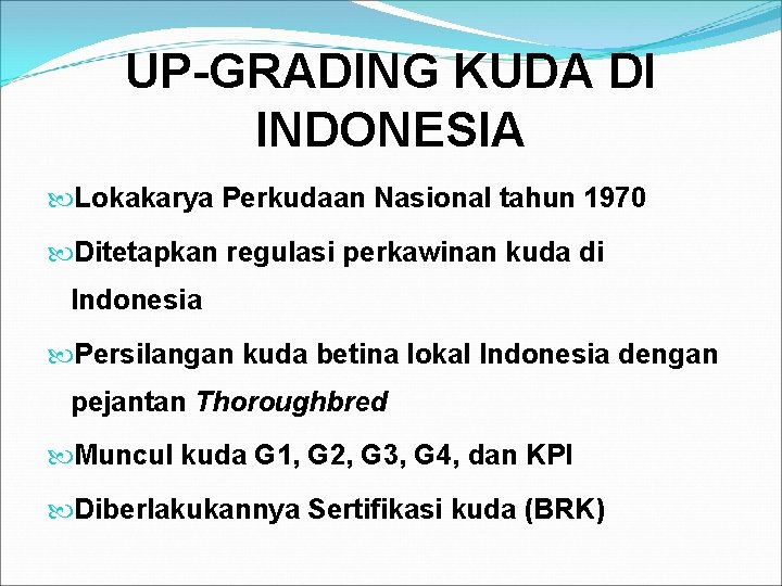 UP-GRADING KUDA DI INDONESIA Lokakarya Perkudaan Nasional tahun 1970 Ditetapkan regulasi perkawinan kuda di