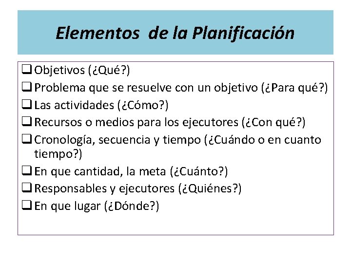 Elementos de la Planificación q Objetivos (¿Qué? ) q Problema que se resuelve con