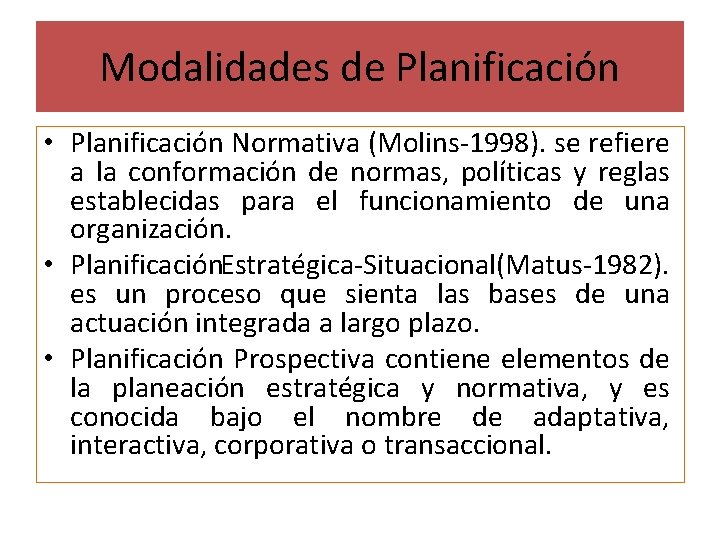 Modalidades de Planificación • Planificación Normativa (Molins 1998). se refiere a la conformación de