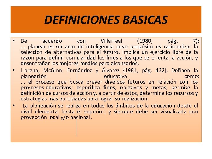 DEFINICIONES BASICAS • De acuerdo con Villarreal (1980, pág. 7): . . . planear