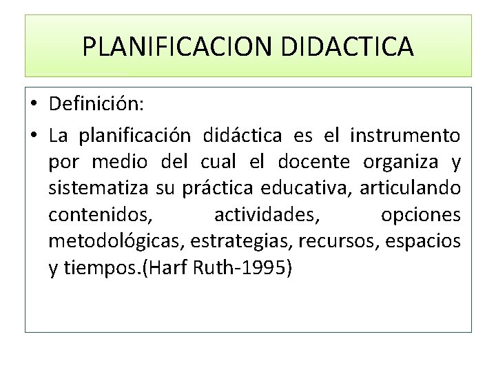 PLANIFICACION DIDACTICA • Definición: • La planificación didáctica es el instrumento por medio del