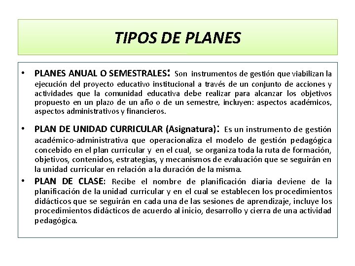 TIPOS DE PLANES • PLANES ANUAL O SEMESTRALES: Son instrumentos de gestión que viabilizan