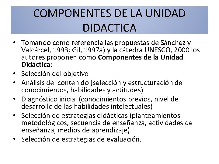 COMPONENTES DE LA UNIDAD DIDACTICA • Tomando como referencia las propuestas de Sánchez y