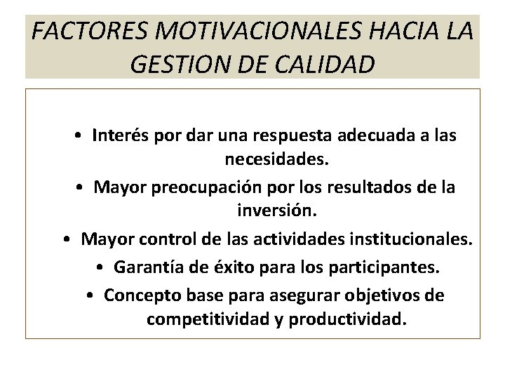 FACTORES MOTIVACIONALES HACIA LA GESTION DE CALIDAD • Interés por dar una respuesta adecuada