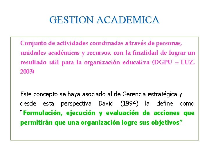 GESTION ACADEMICA Conjunto de actividades coordinadas a través de personas, unidades académicas y recursos,