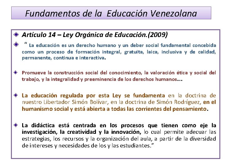 Fundamentos de la Educación Venezolana Artículo 14 – Ley Orgánica de Educación. (2009) “