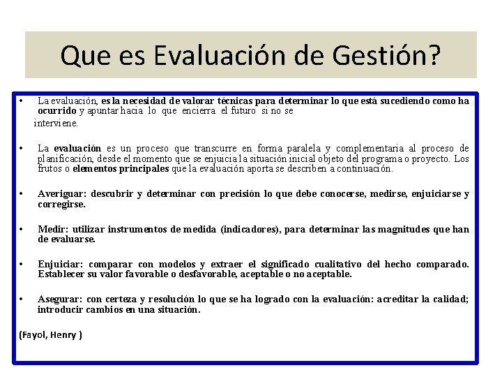 Que es Evaluación de Gestión? • La evaluación, es la necesidad de valorar técnicas