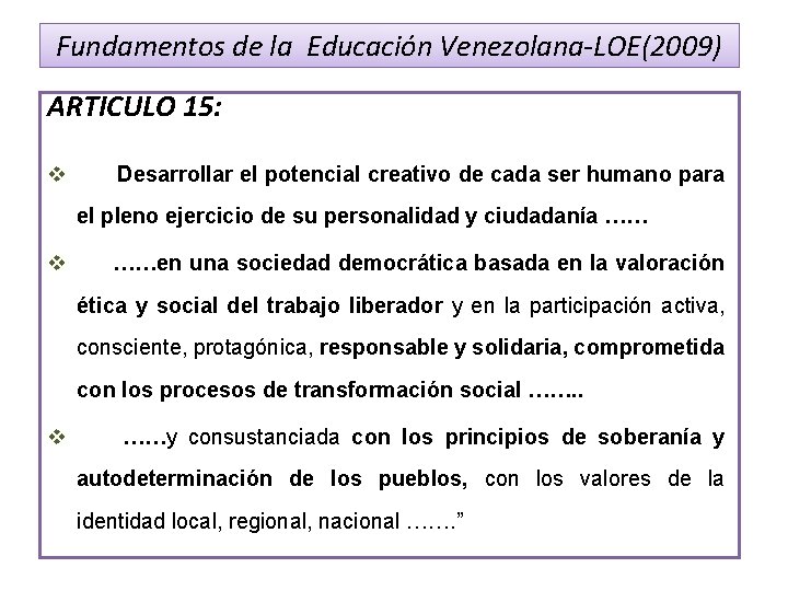 Fundamentos de la Educación Venezolana-LOE(2009) ARTICULO 15: v Desarrollar el potencial creativo de cada