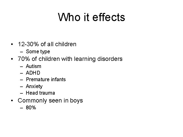 Who it effects • 12 -30% of all children – Some type • 70%