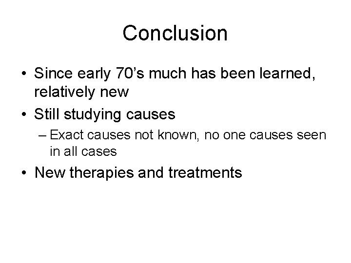 Conclusion • Since early 70’s much has been learned, relatively new • Still studying