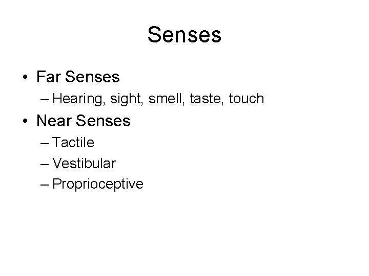 Senses • Far Senses – Hearing, sight, smell, taste, touch • Near Senses –