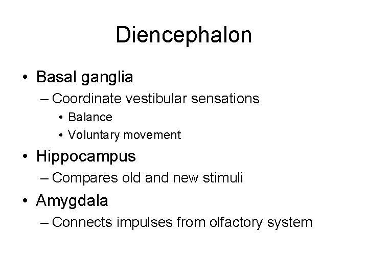 Diencephalon • Basal ganglia – Coordinate vestibular sensations • Balance • Voluntary movement •