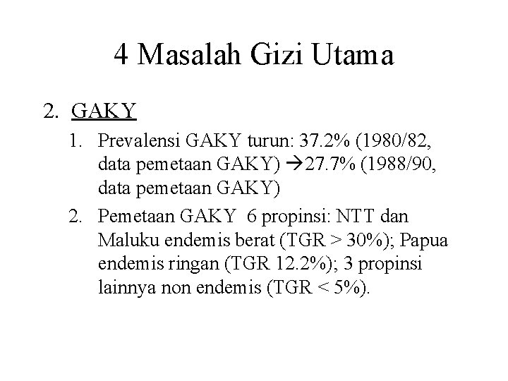4 Masalah Gizi Utama 2. GAKY 1. Prevalensi GAKY turun: 37. 2% (1980/82, data