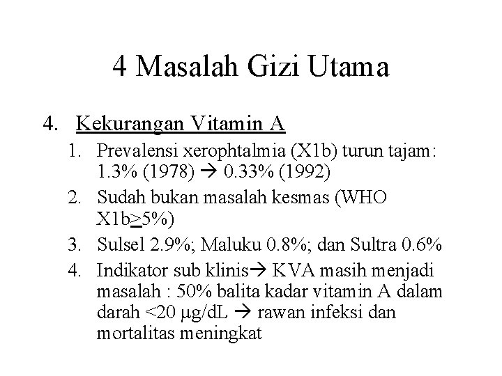 4 Masalah Gizi Utama 4. Kekurangan Vitamin A 1. Prevalensi xerophtalmia (X 1 b)
