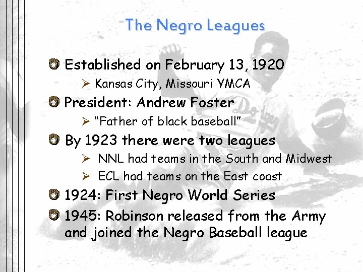 The Negro Leagues Established on February 13, 1920 Ø Kansas City, Missouri YMCA President: