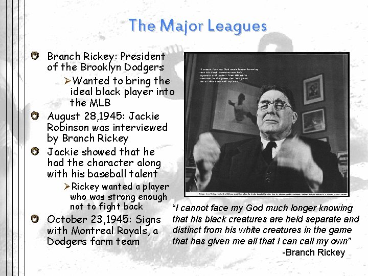 The Major Leagues Branch Rickey: President of the Brooklyn Dodgers ØWanted to bring the