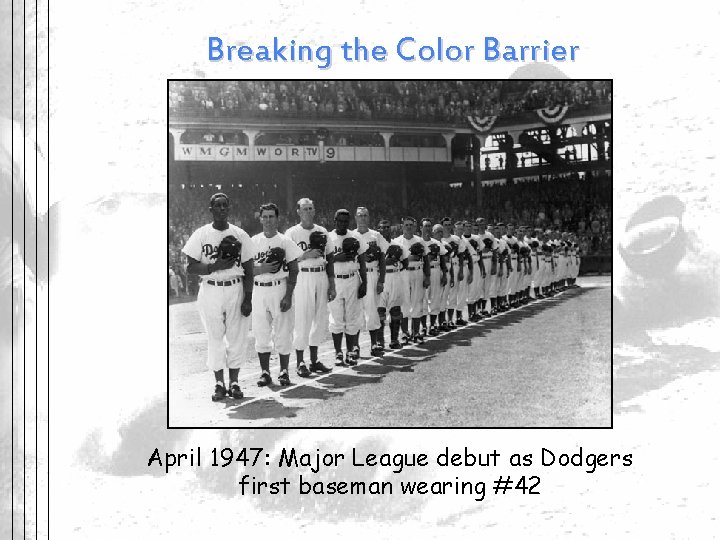 Breaking the Color Barrier April 1947: Major League debut as Dodgers first baseman wearing